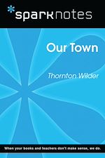 Download this eBook Our Town (SparkNotes Literature Guide)