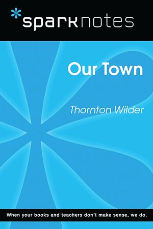 Télécharger le livre :  Our Town (SparkNotes Literature Guide)