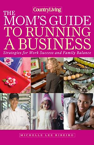 Téléchargez le livre :  Country Living The Mom's Guide to Running a Business