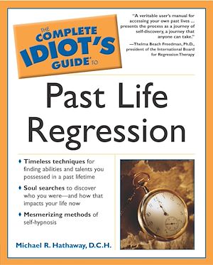 Téléchargez le livre :  The Complete Idiot's Guide to Past Life Regression