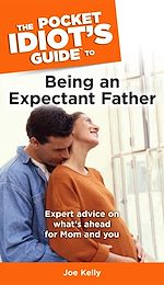 Download this eBook The Pocket Idiot's Guide to Being an Expectant Father