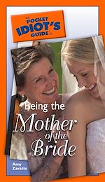 Download this eBook The Pocket Idiot's Guide to Being The Mother Of The Bride
