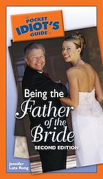 Download this eBook The Pocket Idiot's Guide to Being the Father of the Bride, 2nd Edition