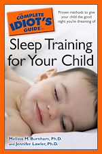 Télécharger le livre :  The Complete Idiot's Guide to Sleep Training Your Child