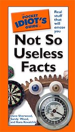 Download this eBook The Pocket Idiot's Guide to Not So Useless Facts