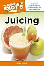 Download this eBook The Complete Idiot's Guide to Juicing