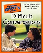 Download this eBook The Complete Idiot's Guide to Difficult Conversations