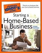 Download this eBook The Complete Idiot's Guide to Starting a Home-Based Business, 3rd Edition