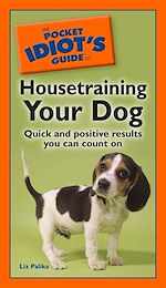 Download this eBook The Pocket Idiot's Guide to Housetraining Your Dog