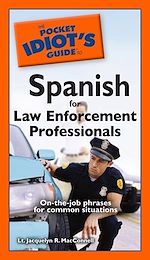 Download this eBook The Pocket Idiot's Guide to Spanish for Law Enforcement Professionals