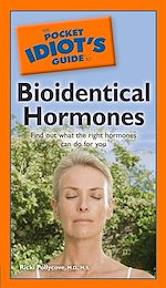 Download this eBook The Pocket Idiot's Guide to Bioidentical Hormones