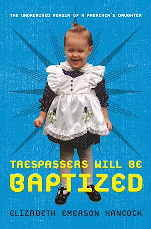 Téléchargez le livre :  Trespassers Will Be Baptized