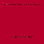 Download this eBook Sexy White Trash Trailer Tramps