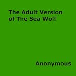 Download this eBook The Adult Version of The Sea Wolf