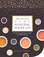 Télécharger le livre :  Make Your Own Pure Mineral Makeup