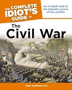 Download this eBook The Complete Idiot's Guide to the Civil War, 3rd Edition