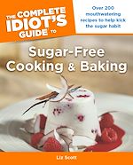 Download this eBook The Complete Idiot's Guide to Sugar-Free Cooking and Baking