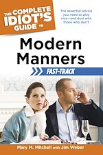 Download this eBook The Complete Idiot's Guide to Modern Manners Fast-Track