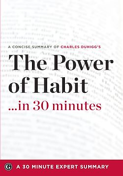 Télécharger le livre :  Summary: The Power of Habit …in 30 Minutes - A Concise Summary of Charles Duhigg’s Bestselling Book 
