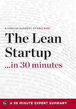 Télécharger le livre :  Summary: The Lean Startup …in 30 Minutes - A Concise Summary of Eric Ries' Bestselling Book