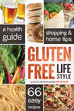 Télécharger le livre :  Gluten Free Lifestyle: A Health Guide, Shopping & Home Tips, 66 Easy Recipes