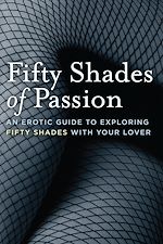 Télécharger le livre :  Fifty Shades of Passion: An Erotic Guide to Exploring Fifty Shades With Your Lover