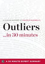 Télécharger le livre :  Summary: Outliers ...in 30 Minutes - A Concise Summary of Malcolm Gladwell’s Bestselling Book