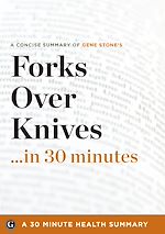 Télécharger le livre :  Summary: Forks Over Knives ...in 30 Minutes - A Concise Summary of Gene Stone's Bestselling Book