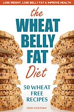Télécharger le livre :  Wheat Belly Fat Diet: Lose Weight, Lose Belly Fat, Improve Health, Including 50 Wheat Free Recipes