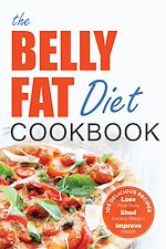 Télécharger le livre :  The Belly Fat Diet Cookbook: 105 Easy and Delicious Recipes to Lose Your Belly, Shed Excess Weight, Improve Health
