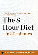 Télécharger le livre :  The 8-Hour Diet: Watch the Pounds Disappear Without Watching What You Eat by David Zinczenko and Peter Moore (30 Minute Health Series)