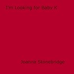 Download this eBook I'm Looking for Baby K