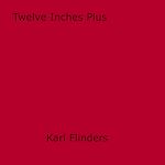 Download this eBook Twelve Inches Plus