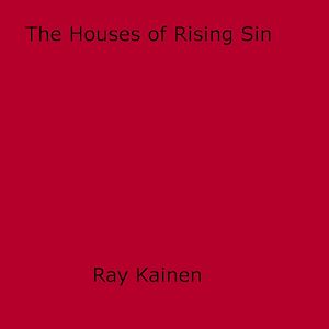 Téléchargez le livre :  The Houses of Rising Sin