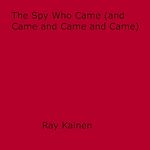 Download this eBook The Spy Who Came (and Came and Came and Came)