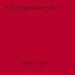 Download this eBook The Corpse Wore Grey