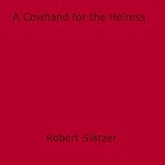 Download this eBook A Cowhand for the Heiress