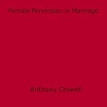 Download this eBook Female Perversion in Marriage