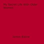 Download this eBook My Secret Life With Older Women