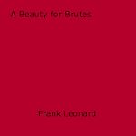 Download this eBook A Beauty for Brutes