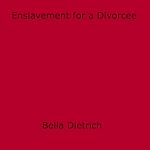 Download this eBook Enslavement for a Divorcee