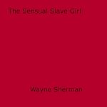 Download this eBook The Sensual Slave Girl