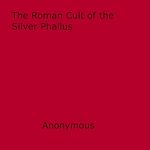 Download this eBook The Roman Cult of the Silver Phallus