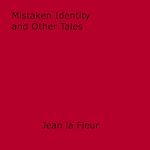 Download this eBook Mistaken Identity and Other Tales