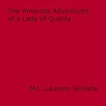 Download this eBook The Amorous Adventures of a Lady of Quality