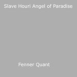 Download this eBook Slave Houri Angel of Paradise