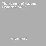 Download this eBook The Memoirs of Madame Madeleine, v2