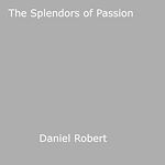 Download this eBook The Splendors of Passion