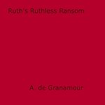 Download this eBook Ruth's Ruthless Ransom