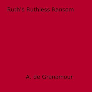 Téléchargez le livre :  Ruth's Ruthless Ransom